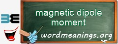 WordMeaning blackboard for magnetic dipole moment